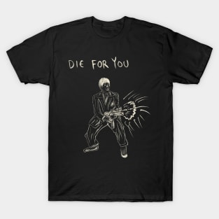 Die For You T-Shirt